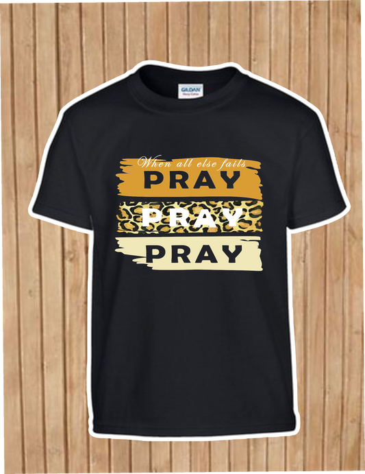 When All Else Fails PRAY PRAY PRAY
